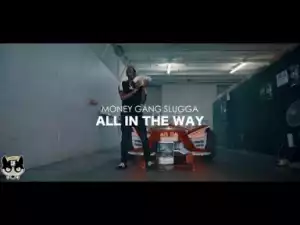 Video: Money Gang Slugga - All In The Way [Unsigned Artist]